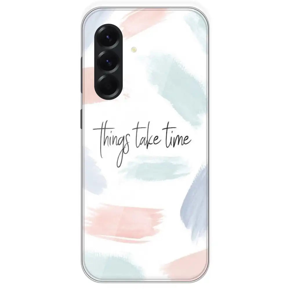 Things Take Time - Printed Silicone Case For Samsung Galaxy A56