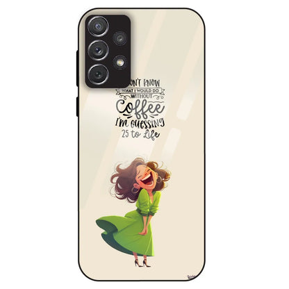 Coffee Mood Quote - Glass Case For Samsung Galaxy A72