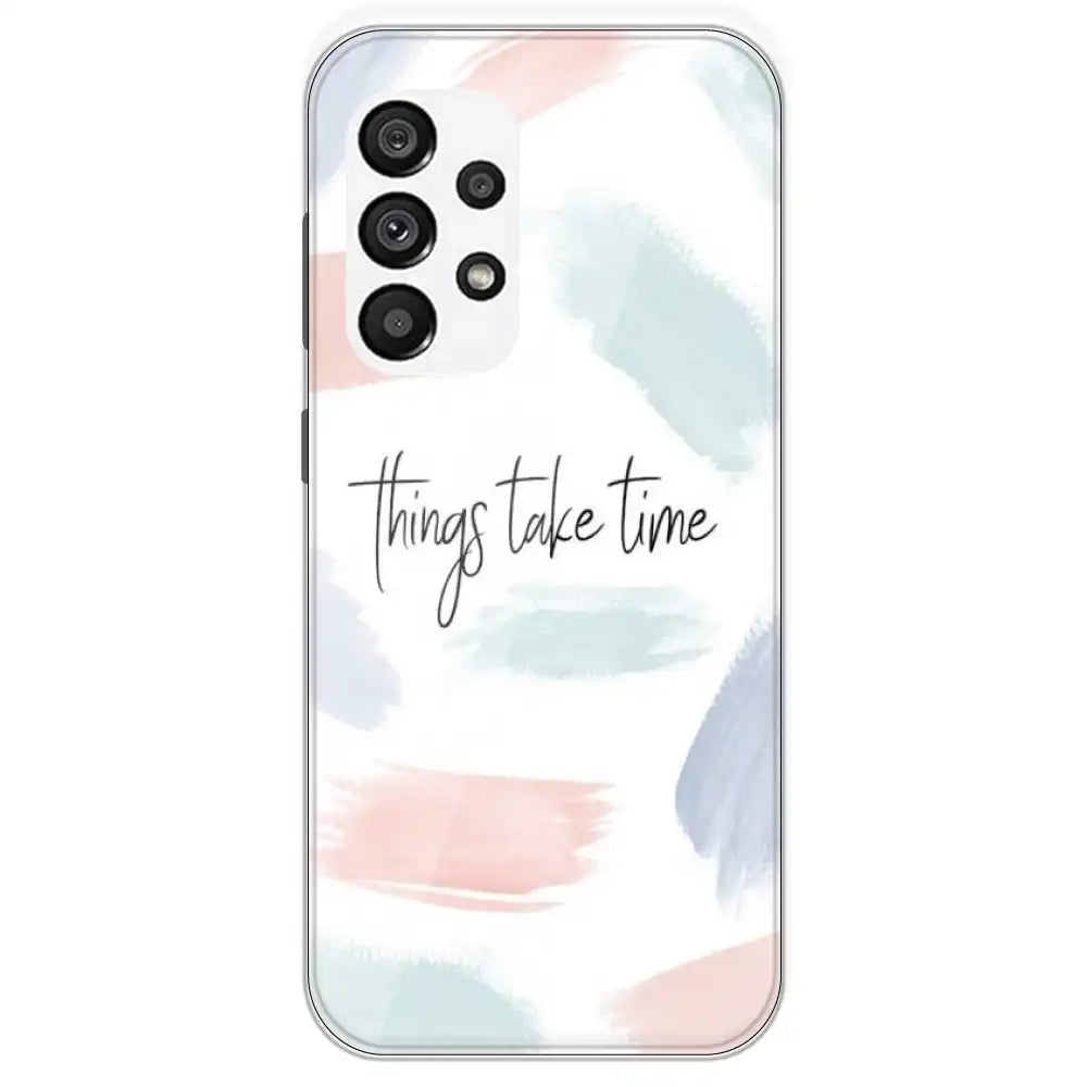 Things Take Time - Printed Silicone Case For Samsung Galaxy A73