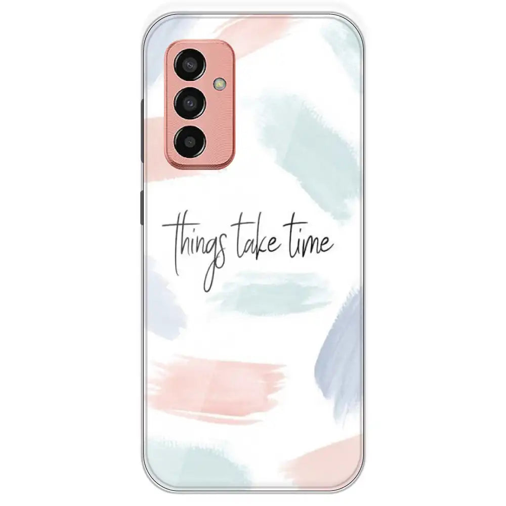 Things Take Time - Printed Silicone Case For Samsung Galaxy F13