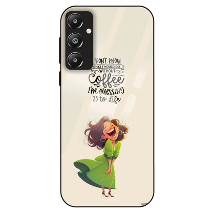 Coffee Mood Quote - Glass Case For Samsung Galaxy F14