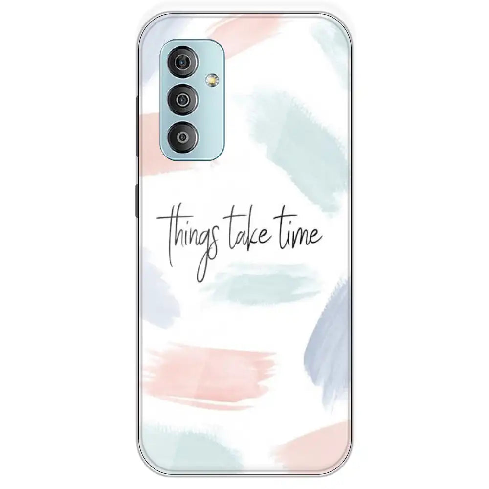 Things Take Time - Printed Silicone Case For Samsung Galaxy F23
