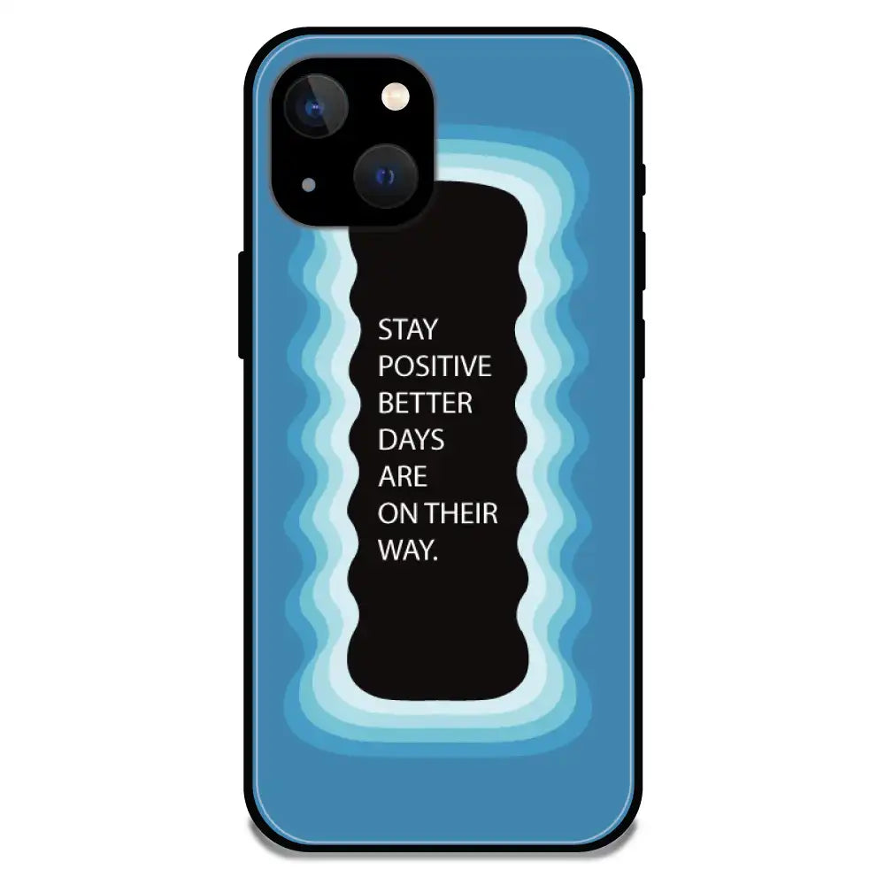 'Stay Positive, Better Days Are On Their Way' Blue - Glossy Metal Silicone Case For Apple iPhone 13
