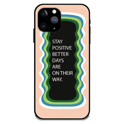 'Stay Positive, Better Days Are On Their Way' Peach - Glossy Metal Silicone Case For Apple iPhone 11 Pro Max