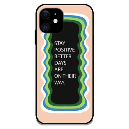 'Stay Positive, Better Days Are On Their Way' Peach - Glossy Metal Silicone Case For Apple iPhone 11