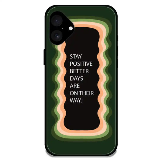 'Stay Positive, Better Days Are On Their Way' Olive Green - Glossy Metal Silicone Case For Apple iPhone 16 Plus