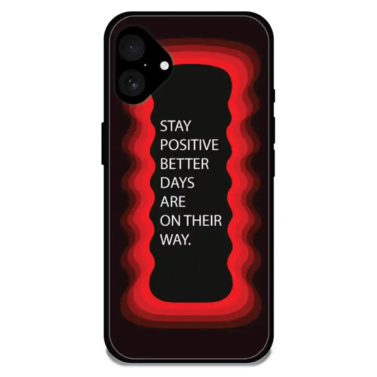 'Stay Positive, Better Days Are On Their Way' Red - Glossy Metal Silicone Case For Apple iPhone 16 Plus
