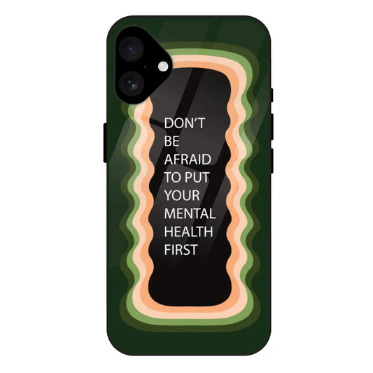 ''Don't be Afraid To Put Your Mental Health First' - Olive Green Glass Case For Apple iPhone 16