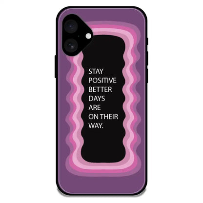 'Stay Positive, Better Days Are On Their Way' Pink - Glossy Metal Silicone Case For Apple iPhone 16