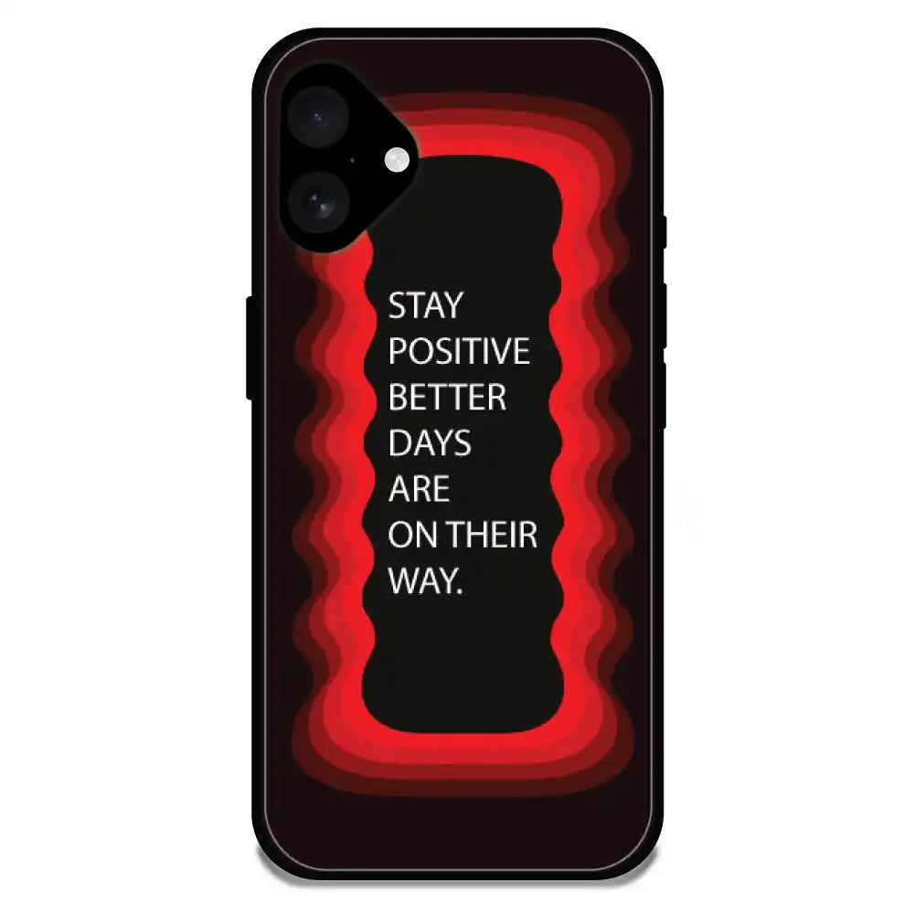 'Stay Positive, Better Days Are On Their Way' Red - Glossy Metal Silicone Case For Apple iPhone 16