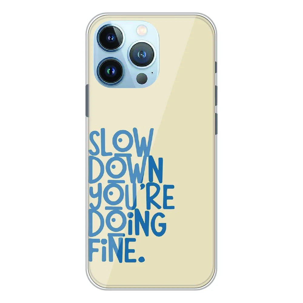 Slow Down Quote Typography - Printed Silicone Case For Apple iPhone 13 Pro
