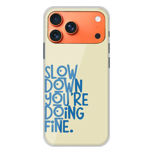Slow Down Quote Typography - Printed Silicone Case For Apple iPhone 17 Pro Max