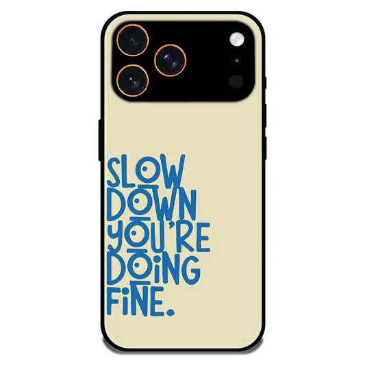 Slow Down Quote Typography - Glossy Metal Silicone Case For Apple iPhone 17 Pro Max