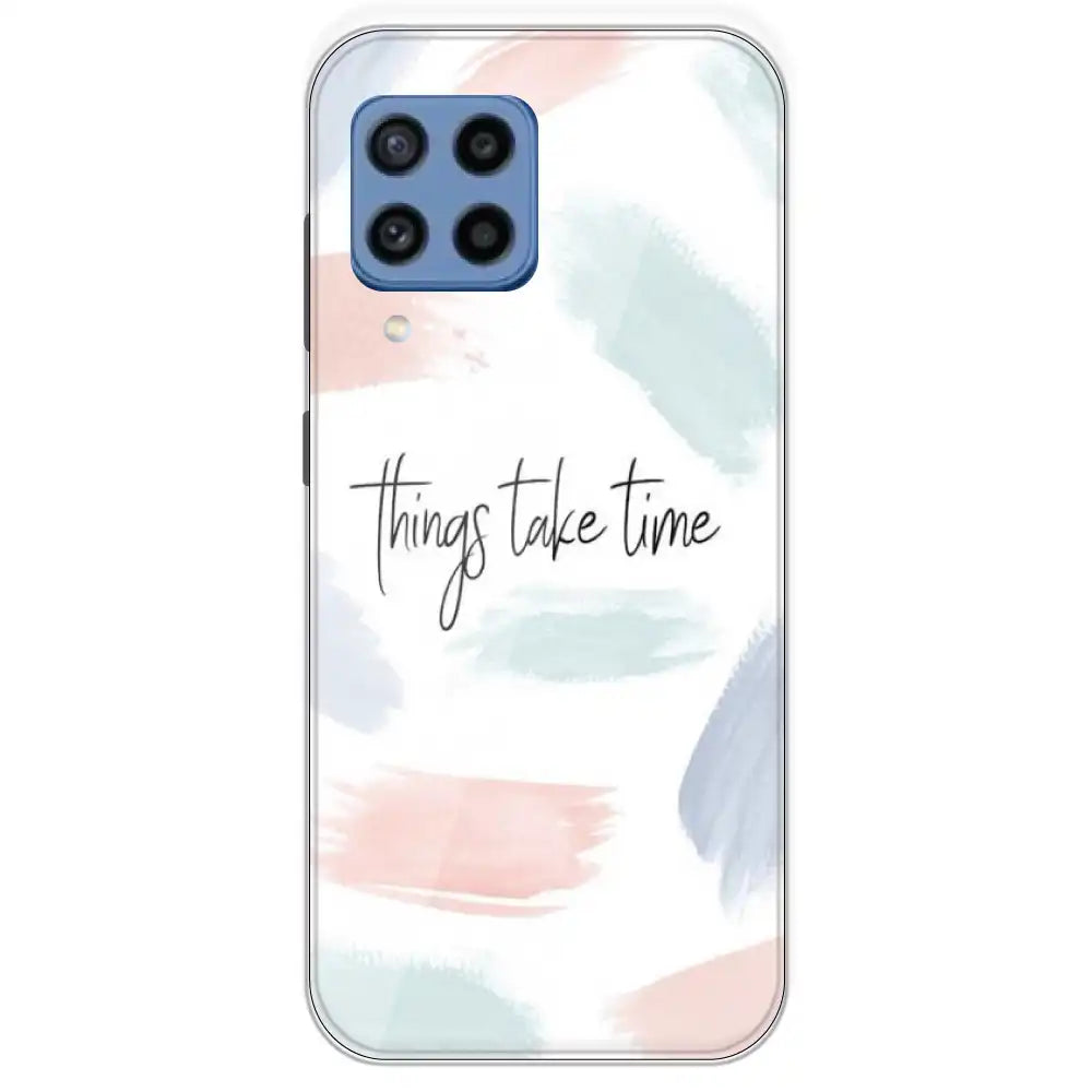 Things Take Time - Printed Silicone Case For Samsung Galaxy M22