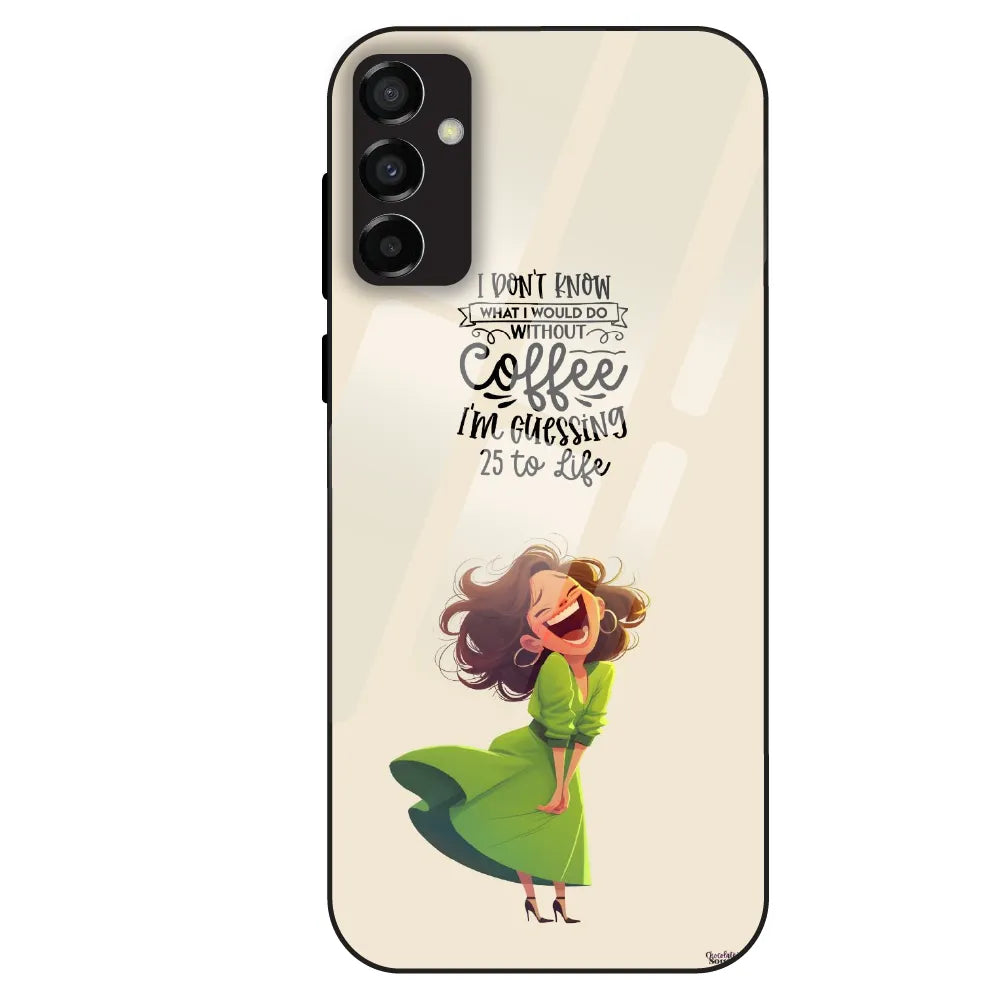 Coffee Mood Quote - Glass Case For Samsung Galaxy M23