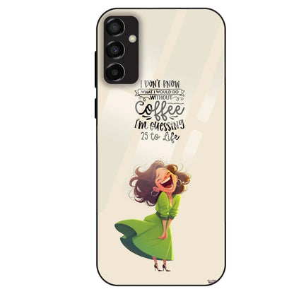 Coffee Mood Quote - Glass Case For Samsung Galaxy M23