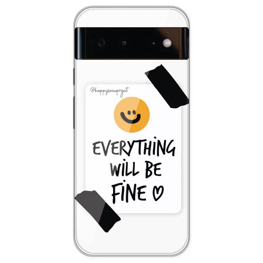 Everything Will Be Fine - Clear Printed Silicone Case For Google Pixel 6