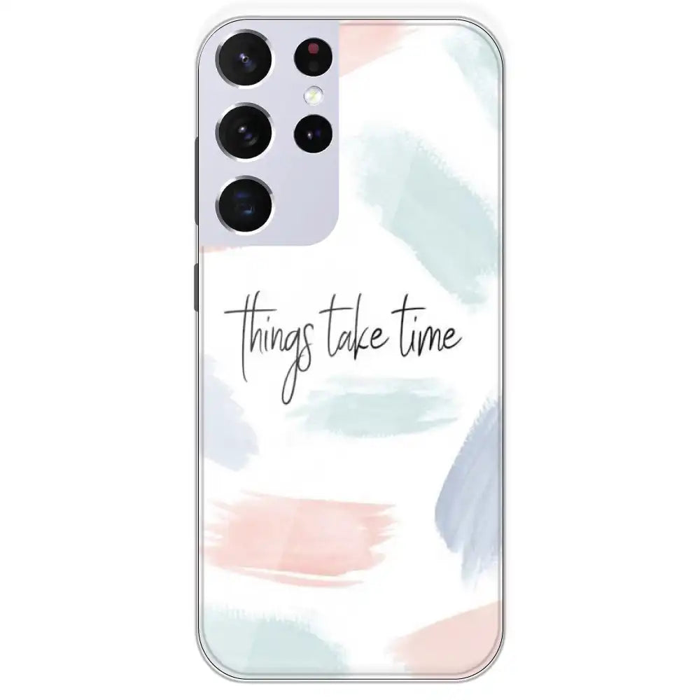 Things Take Time - Printed Silicone Case For Samsung Galaxy S21 Ultra