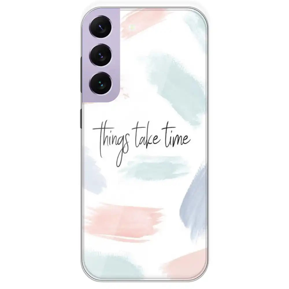 Things Take Time - Printed Silicone Case For Samsung Galaxy S22 Plus