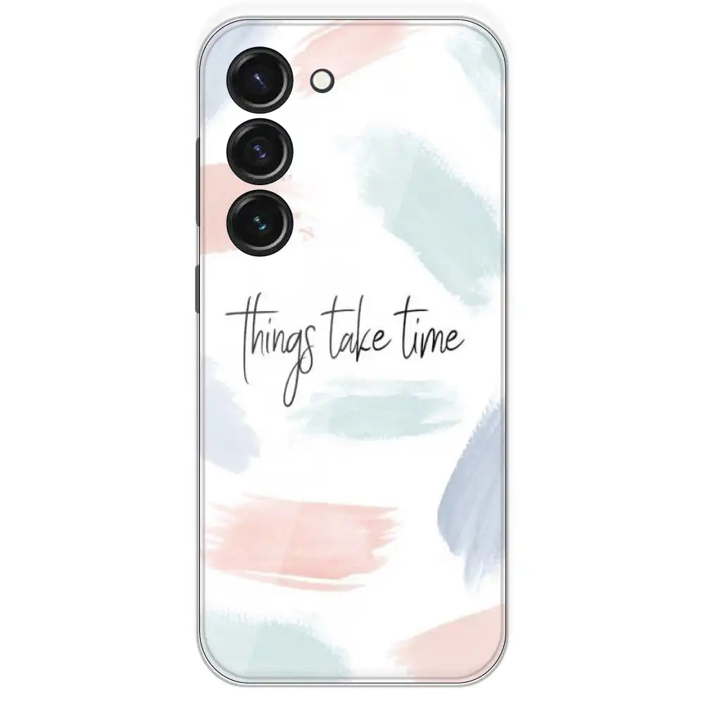 Things Take Time - Printed Silicone Case For Samsung Galaxy S23