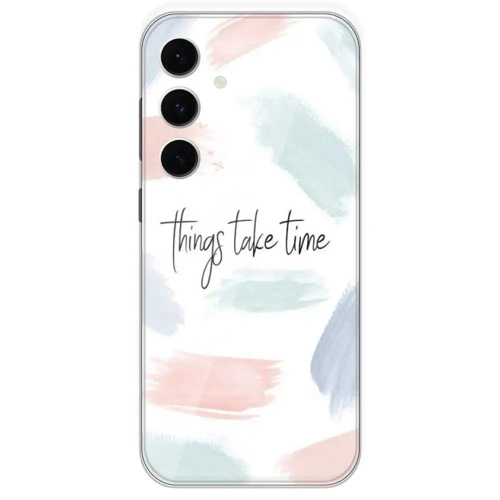 Things Take Time - Printed Silicone Case For Samsung Galaxy S24 FE