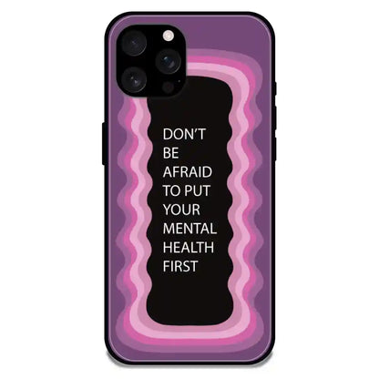 'Don't be Afraid To Put Your Mental Health First' Pink - Glossy Metal Silicone Case For Apple iPhone Models apple iphone 16 Pro Max