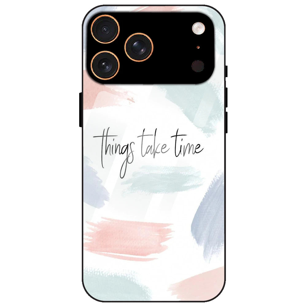 Things Take Time - Glass Case for Apple iPhone 17 Pro Max