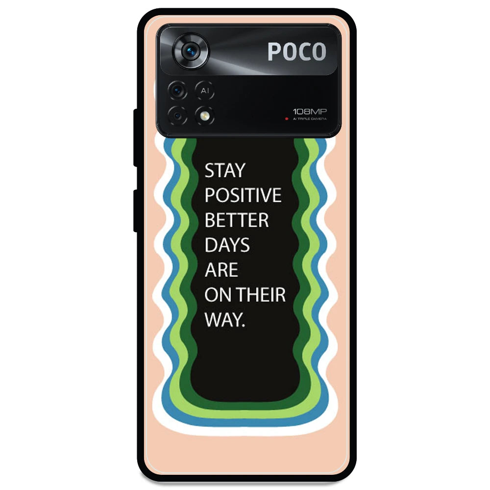 'Stay Positive, Better Days Are On Their Way' - Armor Case For Poco Models Poco X4 Pro 5G
