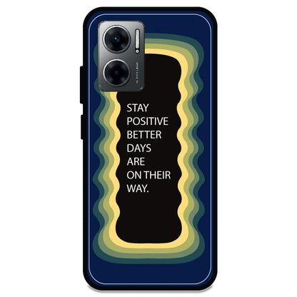 'Stay Positive, Better Days Are On Their Way' - Armor Case For Redmi Models 11 Prime 5g