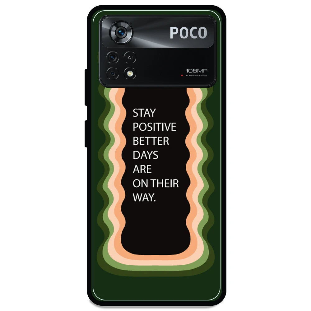 'Stay Positive, Better Days Are On Their Way' - Armor Case For Poco Models Poco X4 Pro 5G